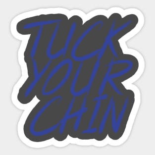 Tuck Your Chin (Blue) Sticker